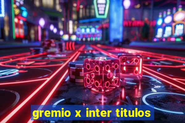 gremio x inter titulos